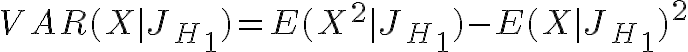 $VAR(X|J_H_1)=E(X^2|J_H_1)-E(X|J_H_1)^2$